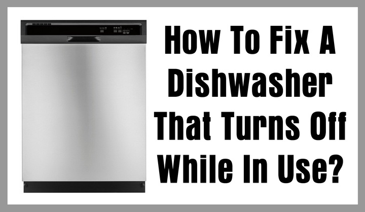 how-to-fix-a-dishwasher-that-turns-off-while-in-use