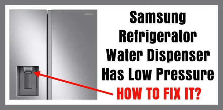 Samsung refrigerator water dispenser has low pressure