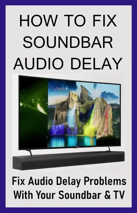 soundbar is not in sync and the audio is delayed