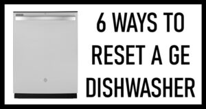 6 Easy Ways To Reset A GE Dishwasher