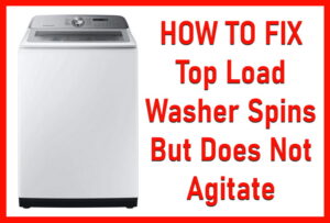 Reasons A Top Load Washer Spins But Does Not Agitate