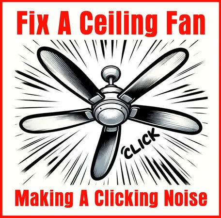 how to fix ceiling fan clicking noise